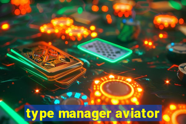 type manager aviator